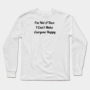 I'm Not A Taco Long Sleeve T-Shirt